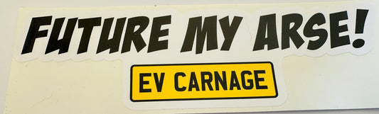 EV Carnage Future My Arse Bumper Sticker